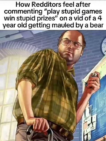 How Redditors feel after commenting “play stupid games win stupid prizes” of a4 year old getting mauled a bear у a