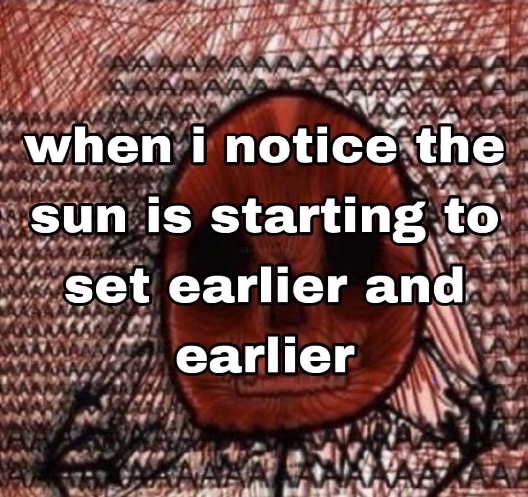 when i notice the sun is starting to set earlier and