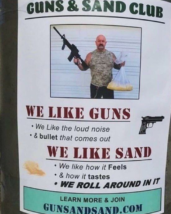 GUNS SAND CLup WE LIKE GUNS We Like the loud noise bullet that comes out WE LIKE SAND We like how it Feels WE ROLL “AROUND INIT LEARN MORE JOIN GUNSANDSAND.COM