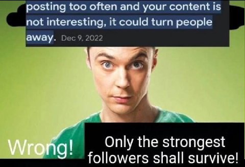 posting too often and your content is interesting, it could turn people away. Dec 9, 2022 Only the strongest followers shall survive!