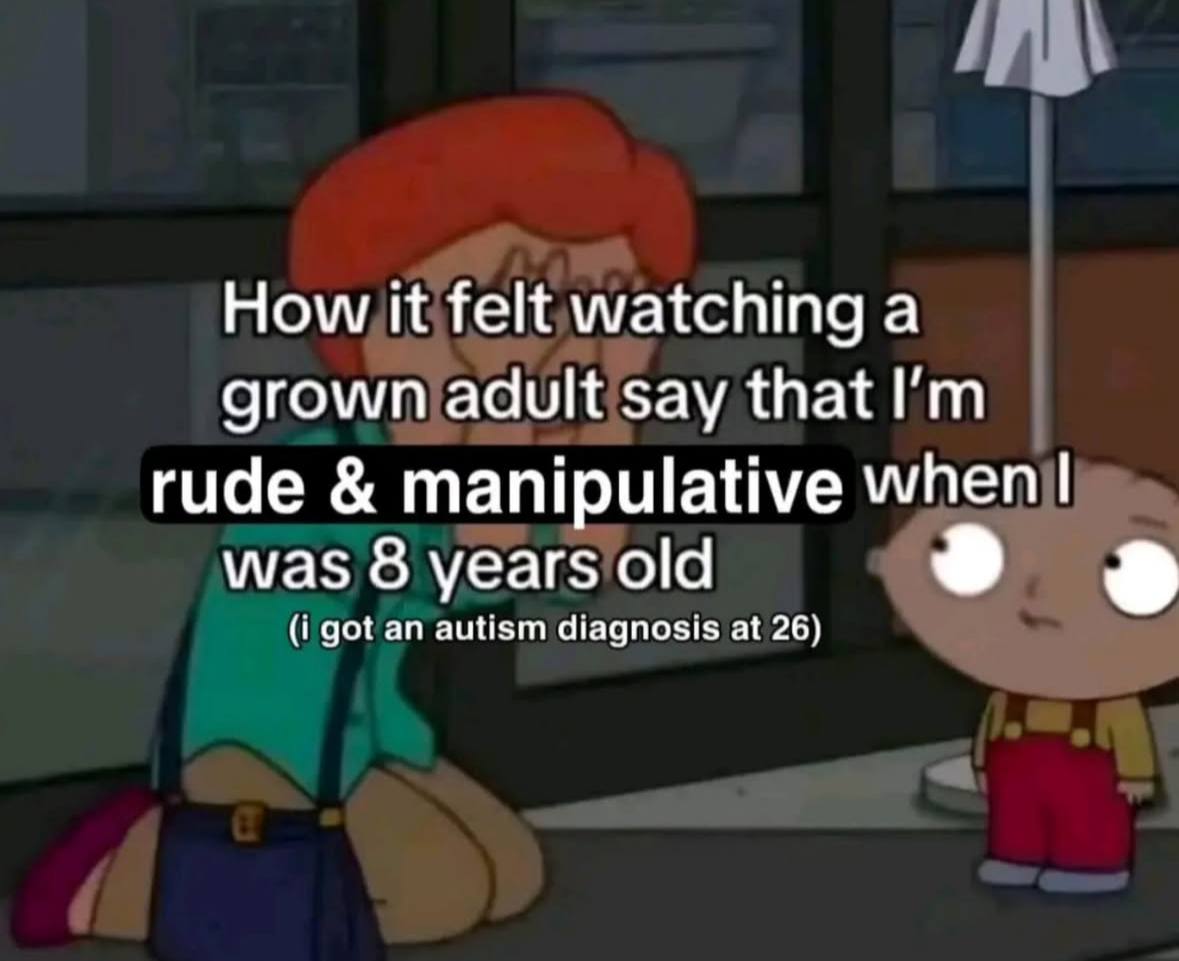 How К felt watching а grown adult say that rude manipulative when was 8 years old (i got an autism diagnosis at 26)