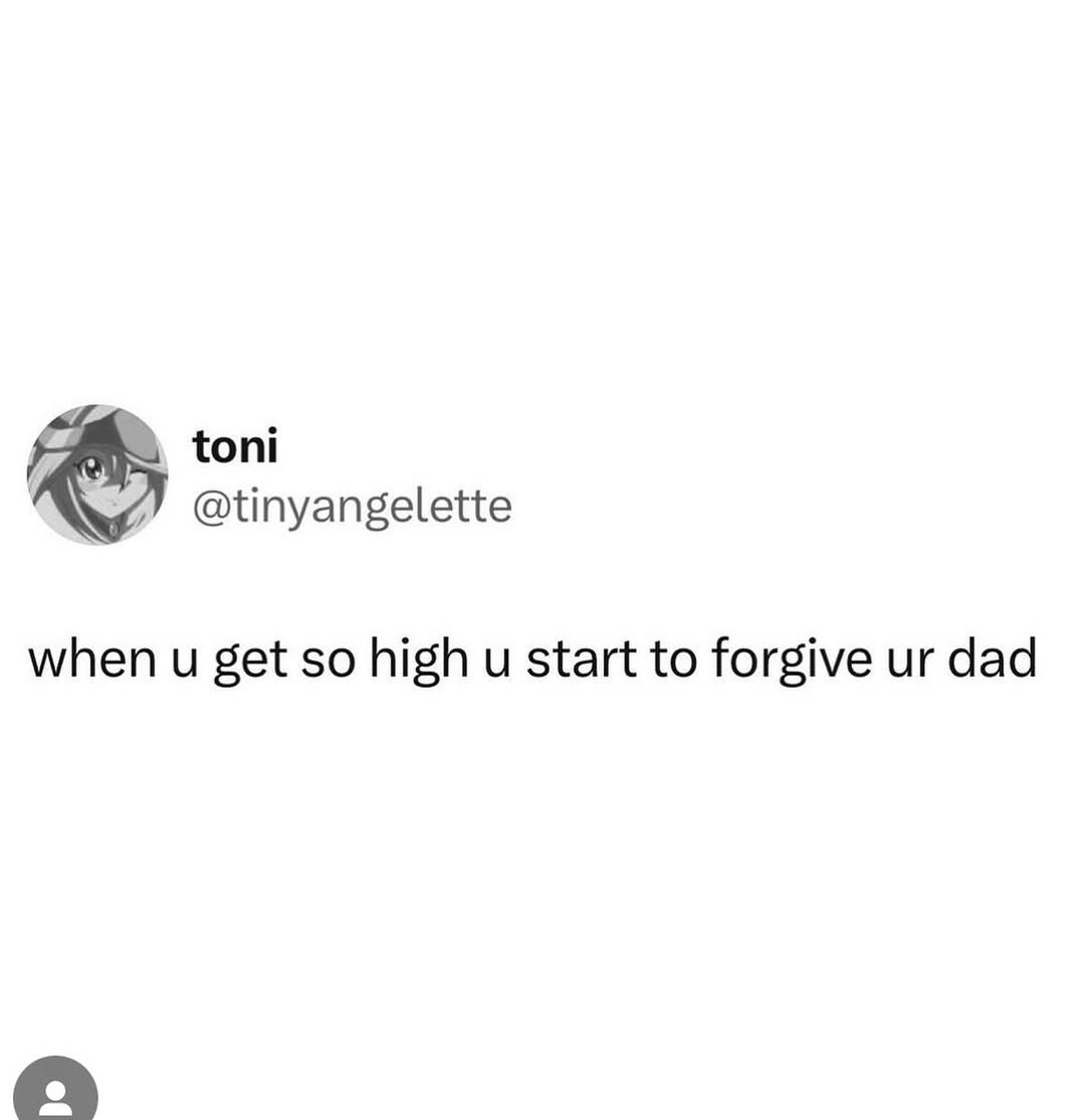 toni @tinyangelette when и get so high и start to forgive dad