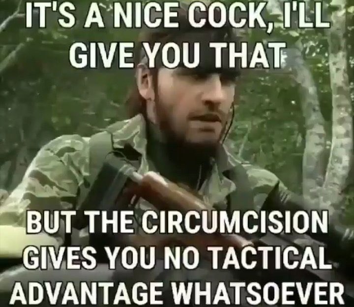 IT'S АМСЕ GIVE YOU THAT 5 THE CIRCUMCISION _GIVES YOU NO TACTICAL WHATSOEVER