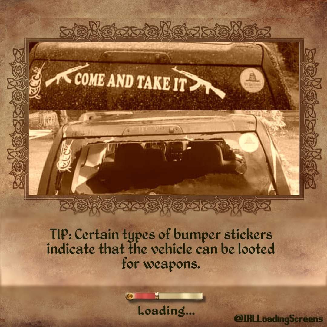 COME AND TAKE IT Я Coe Pay TIP: rtain types of bumper stickers indicate that the vehicle can be looted for weapons. Loadin