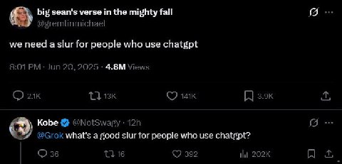 big sean's verse the mighty fall @gremlinmichael we need a slur for people who use chatgpt 8:01 Jun 20, 2025 Views (7 Kobe @NotSwagy (5 (9 @Grok what's a good slur for people who use chatgpt? 36 16 39
