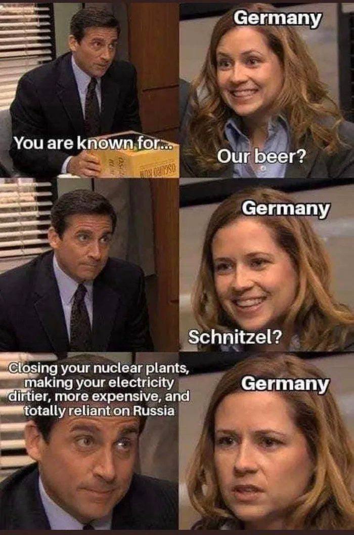 Germany You are known Гог...- о Our beer? Germany Schnitzel? ~losing your nuclear plants, ‚пакта your electricity Germany "dirtier, more expensive, and reliant on Russia