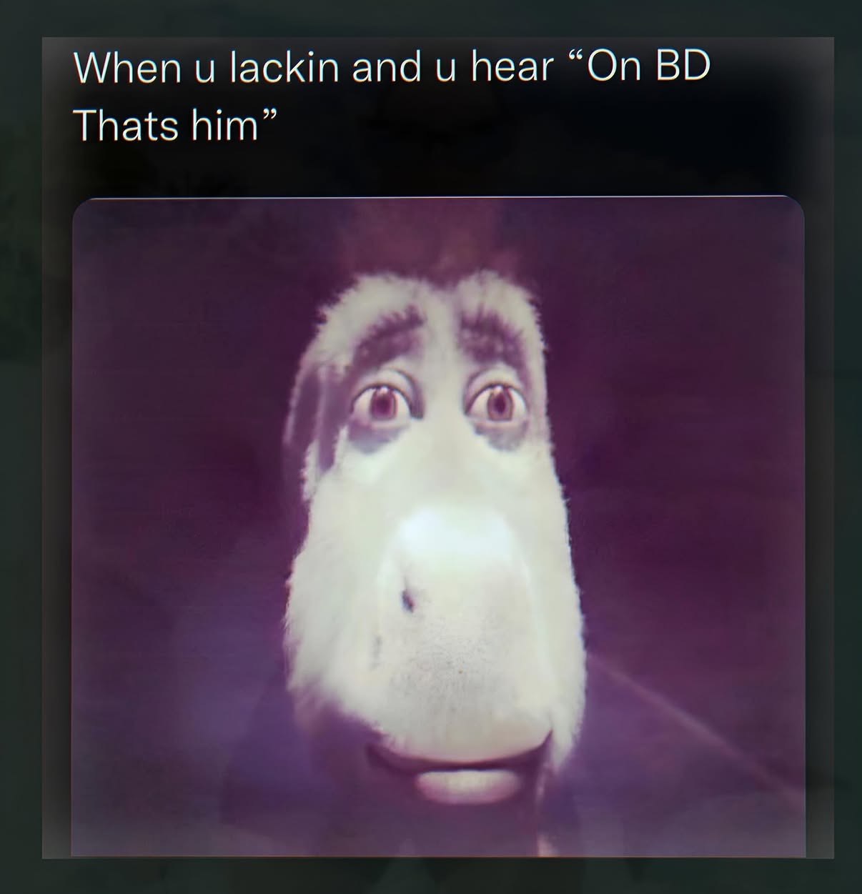 When и lackin and и hear “On Thats him”