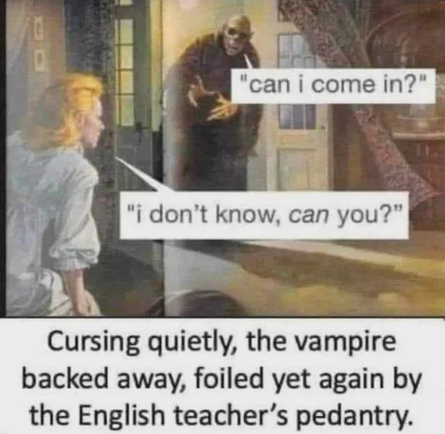 ‘can ome in?" don’t know, can you?” Cursing quietly, the vampire backed away, foiled yet again the English teacher’s pedantry.