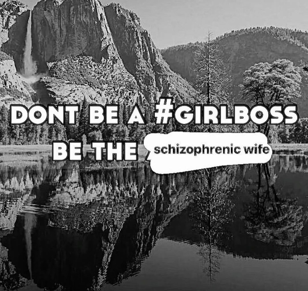 DONT BE A schizophrenic wife BE THE
