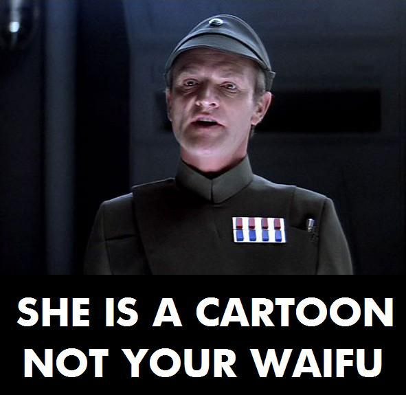 SHE IS A CARTOON NOT YOUR WAIFU