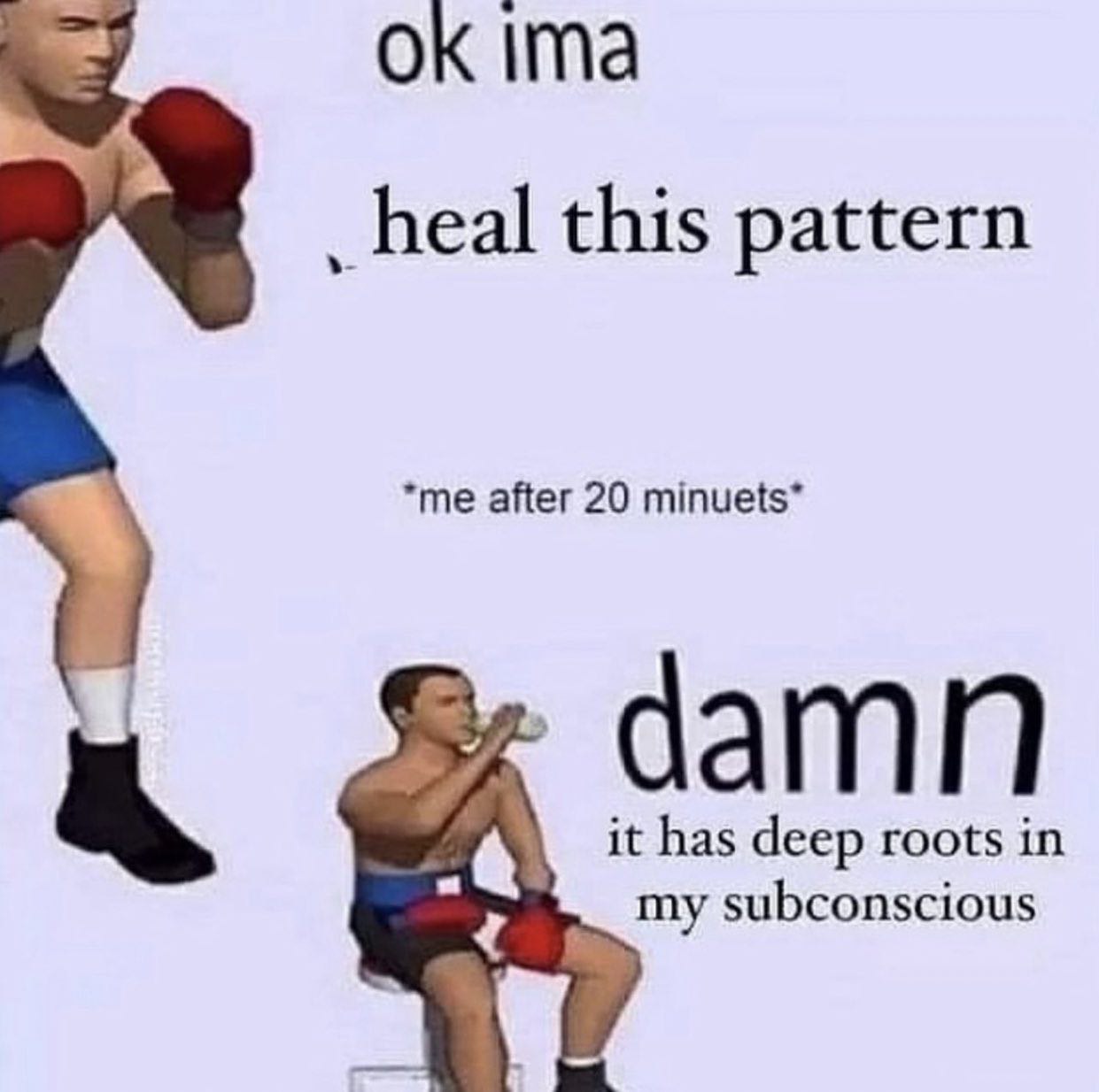 ima _heal this pattern *me after 20 minuets” damn it has deep roots in my subconscious