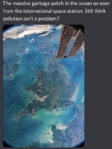The massive garbage patch in the ocean as seen from the international space station. Still think pollution isn't a problem?