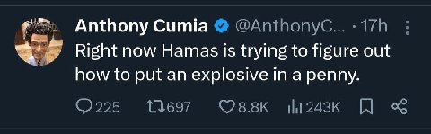 Anthony Сипта 171 Right now Hamas 1$ trying to figure out how to put an explosive in a penny. 13697 O8ssKk