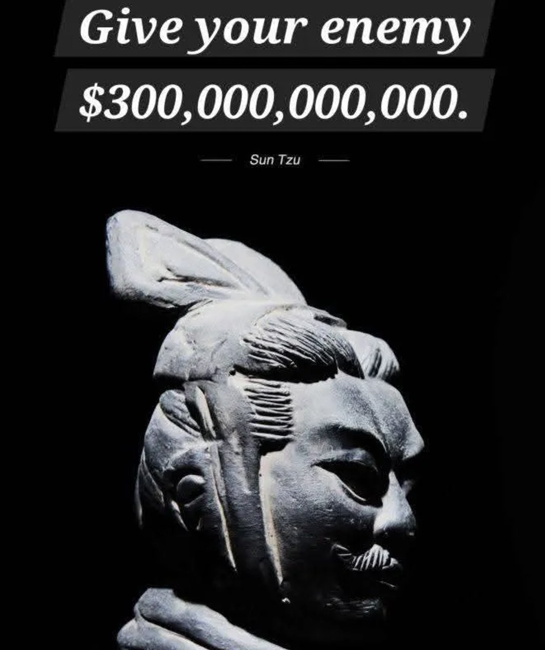Give your enemy $300,000,000,000.