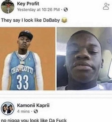 Key Profit Yesterday at 10:26 They say look like DaBaby 33 Kamonii Kaprii 4mins-@ по vou look like Fuck
