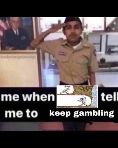 4 me when tell me to keep gambling