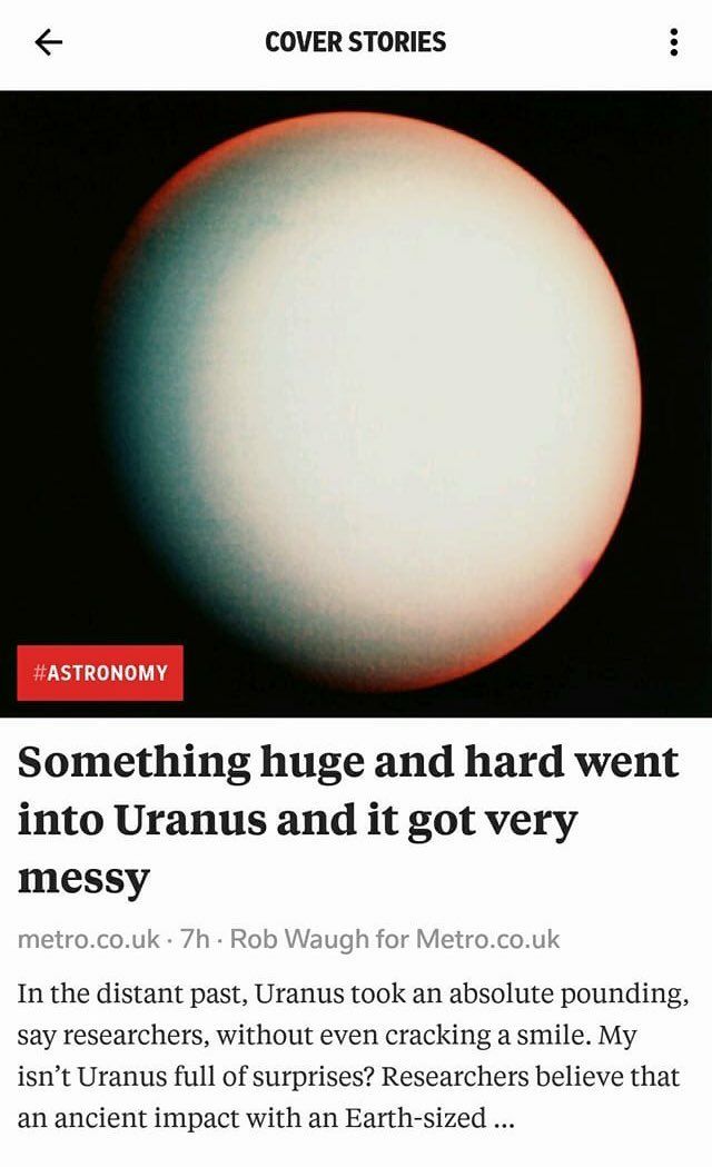 COVER STORIES Something huge and hard went into Uranus and it got very messy metro.co.uk Rob Waugh for Metro.co.uk In the distant past, Uranus took an absolute pounding, say researchers, without even 