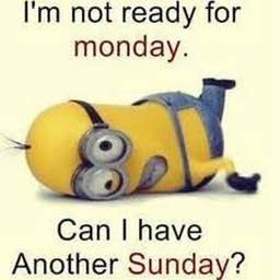 not ready for monday. Can have Another Sunday?