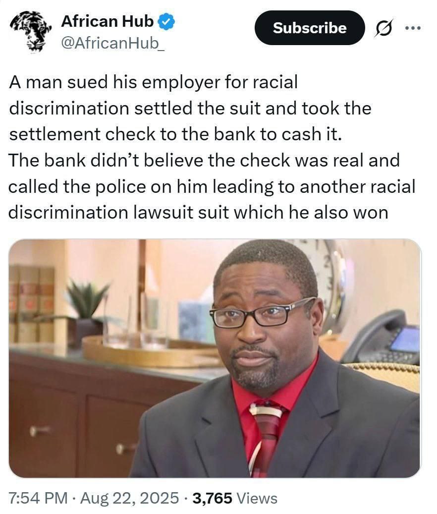 African Hub @AfricanHub_ А man sued his employer for racial discrimination settled the suit and took the settlement check to the bank to cash it. The bank didn’t believe the check was real and called 