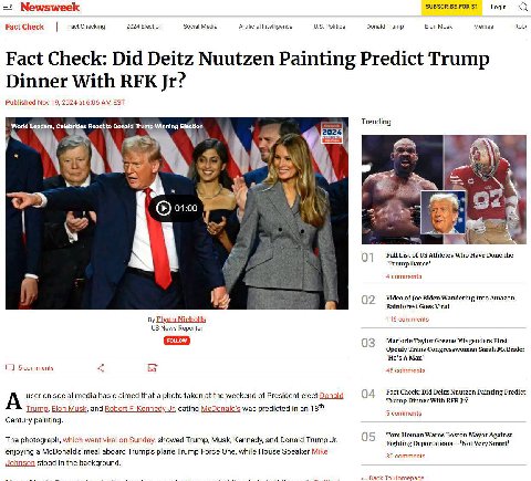 Newsweek Login Гас! Checking 2024 Election Social Media Artificial Intelligence Politics Donald Trump Elon Musk Memes Robi Fact Check: Did Deitz Nuutzen Painting Predict Trump Dinner With RFK Publishe
