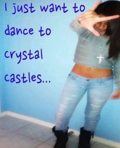 just want to dance +0 A crystal castles...