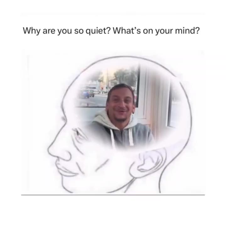 Why are you so quiet? What’s on your mind?