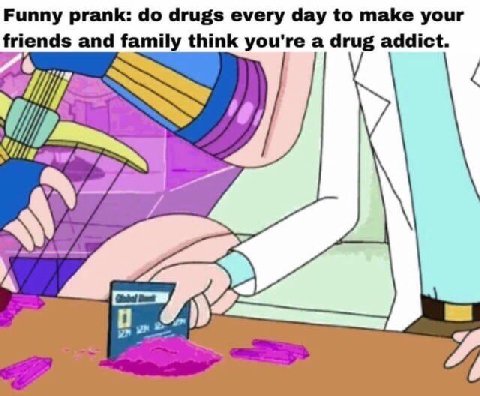 Funny prank: drugs every day to make your and family think a drug addict.