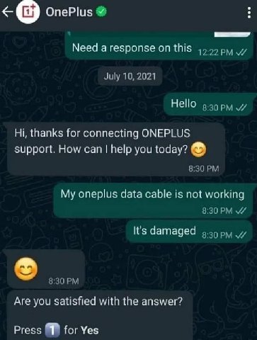 Need а response on this 45.99 July 10, 2021 Hello з.зорм thanks for connecting ONEPLUS support. How can help you 8:30 My oneplus data cable is not working 8:30 It's damaged 9.39 8:30 Are you satisfied