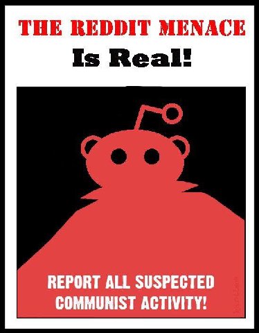 THE REDDIT MENACE Is Real! REPORT ALL SUSPECTED COMMUNIST ACTIVITY!