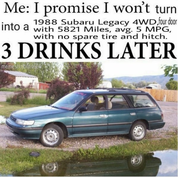 I promise I wont turn 1988 Subaru Legacy AWD four door INtO а with 5821 Miles, avg. 5 MPG, with no spare tire and hitch.