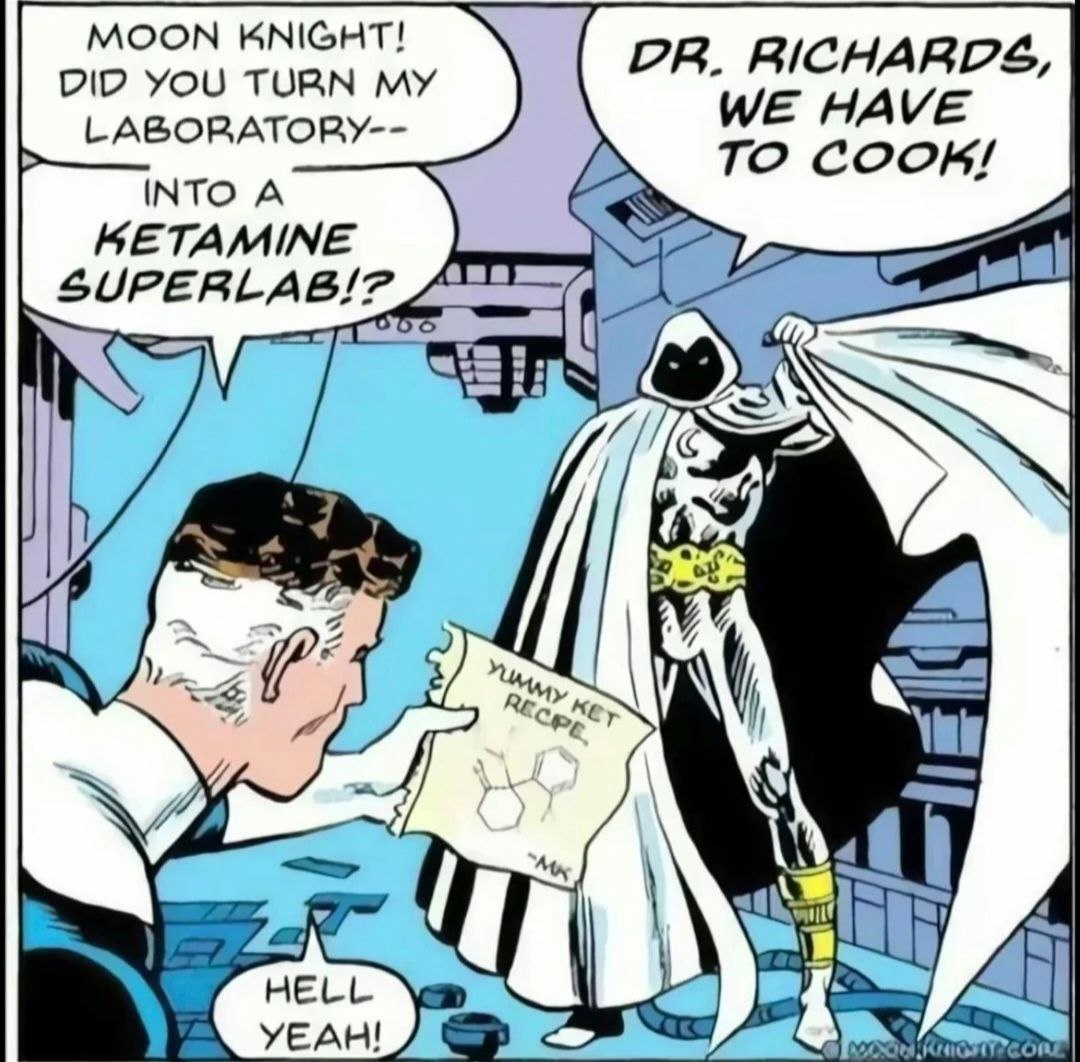 MOON KNIGHT! RICHARDS, DID YOU TURN MY LABORATORY-- WE HAVE TO INTO A KETAMINE A Yeu
