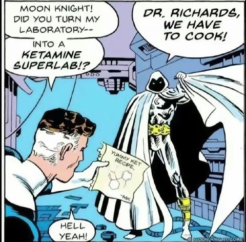 MOON KNIGHT! RICHARDS, DID YOU TURN MY LABORATORY-- WE HAVE TO INTO A KETAMINE A Yeu