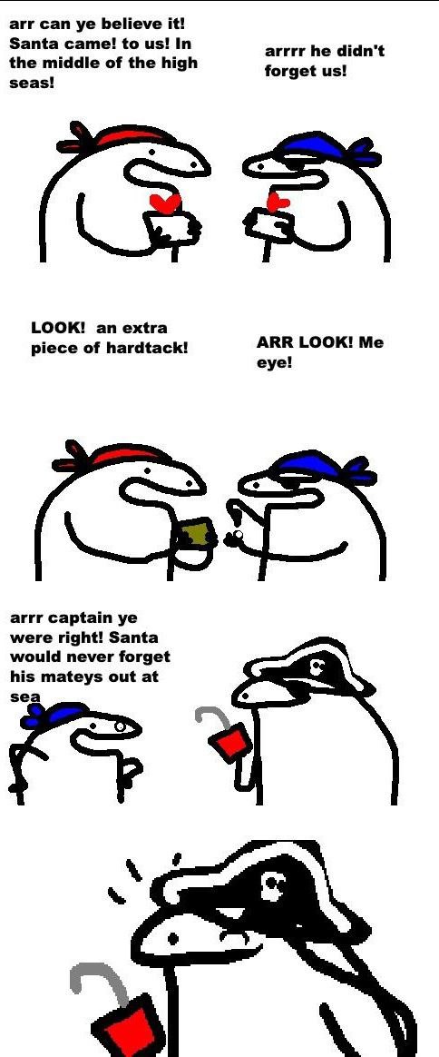 arr can believe it! Santa came! to In arrrr he didn't of the high forget LOOK! an extra piece of hardtack! ARR LOOK! Me eye! arrr captain were right! Santa would never forget his mateys out at sea