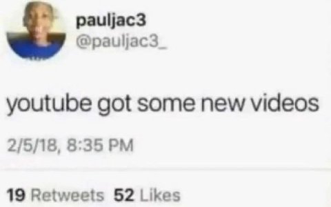 pauljac3 @pauljac3_ youtube got some new videos 2/5/18, 8:35 19 Retweets 52 Likes