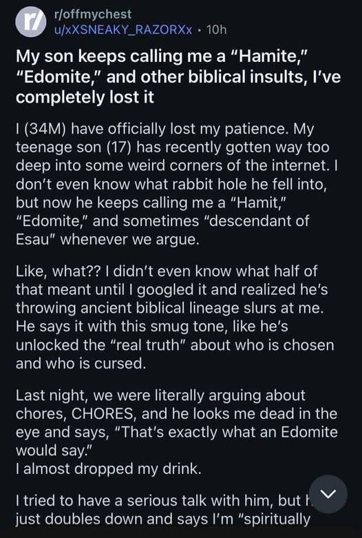 son keeps calling a "Натке," “Edomite,” and other biblical insults, I’ve completely lost it (ЗАМ) have officially lost my patience. My teenage son (17) has recently gotten way too deep into some weird
