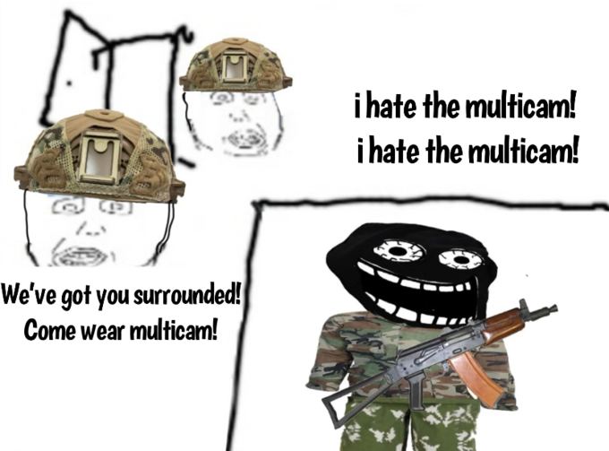 the multicam! ihate the multicam! We've got you surrounded! Come wear multicam!
