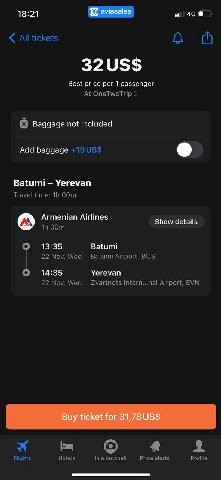 18:21 амазаез 468 Best price per 1 passenger Baggage not included Add baggage Batumi Yerevan Armenian Airlines Show details 13:35 Batumi 14:35 Yerevan Buy ticket for 31,78