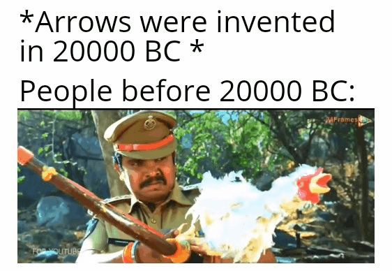 *Arrows were invented in 20000 People before 20000 Wig?