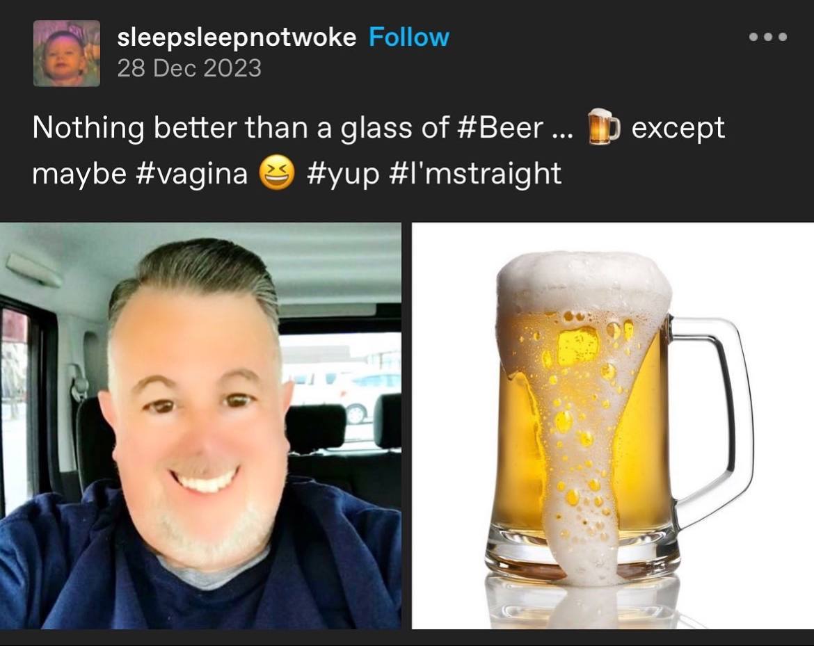 sleepsleepnotwoke Follow eee 28 Dec 2023 Nothing better than a glass of #Beer except maybe #vagina #yup