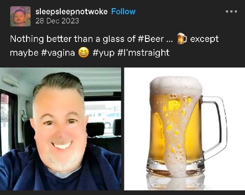sleepsleepnotwoke Follow eee 28 Dec 2023 Nothing better than a glass of #Beer except maybe #vagina #yup