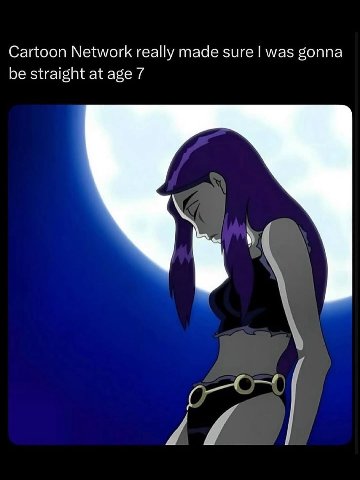 Cartoon Network really made sure was gonna be straight at age 7
