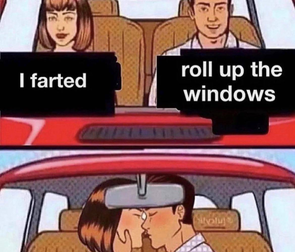 farted roll up the windows