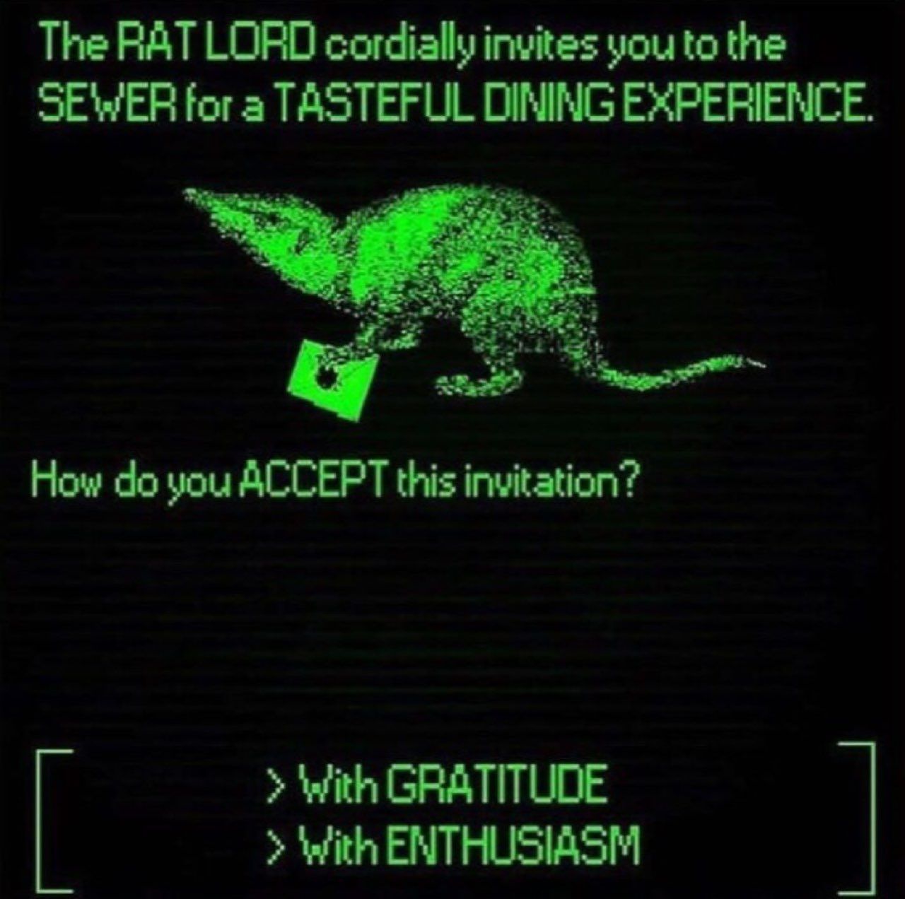 The RAT LORD cordially invites you to the SEWER for a TASTEFUL DINING EXPERIENCE. How you ACCEPT this invitation? With GRATITUDE with ENTHUSIASM