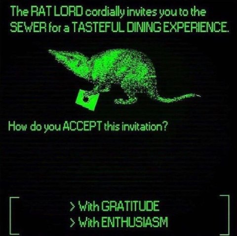 The RAT LORD cordially invites you to the SEWER for a TASTEFUL DINING EXPERIENCE. How you ACCEPT this invitation? With GRATITUDE with ENTHUSIASM