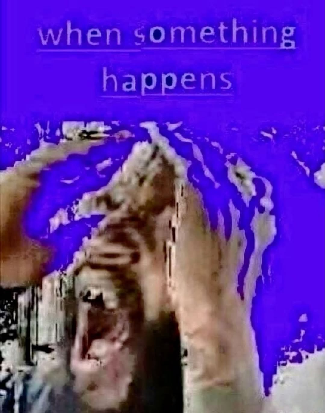 when something happens