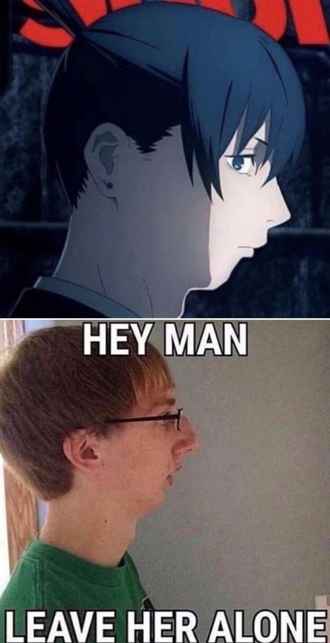 it MAN LEAVE HER ALONE