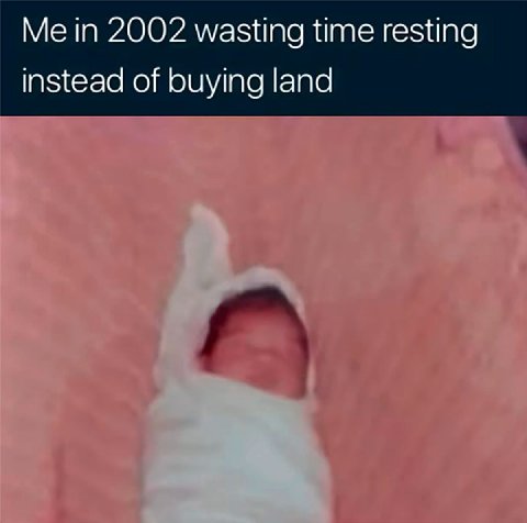 Me in 2002 wasting time resting instead of buying land