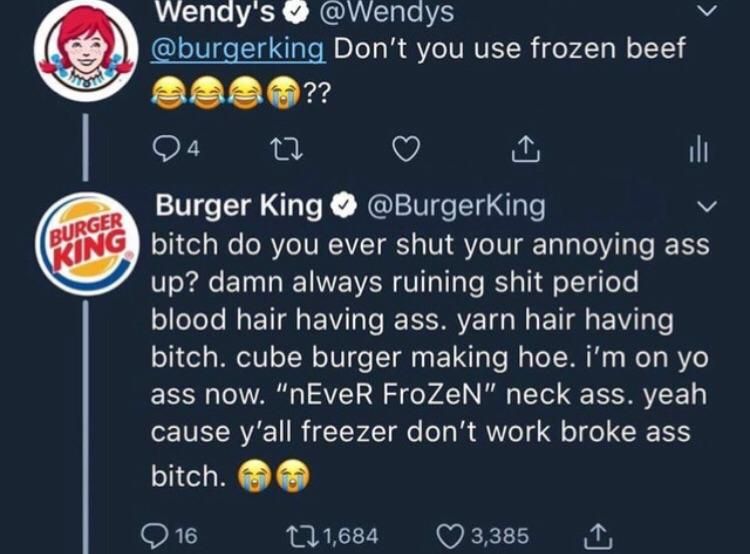 Wenay's @Wenays @burgerking Don't you use frozen beef Вы ill Burger King @BurgerKing bitch you ever shut your annoying ass up? damn always ruining shit period blood hair having ass. yarn hair having b