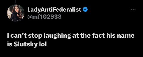 LadyAntiFederalist stop laughing at the fact his name is Slutsky lol