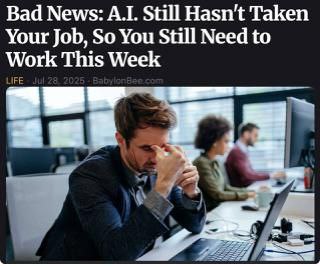 Bad News: Still Hasn't Taken Your Job, So You Still Need to Work This Week LIFE